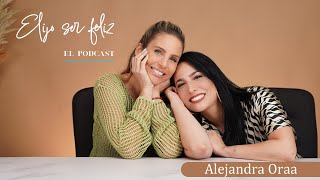 De la tragedia al éxito con Alejandra Oraa | Elijo ser Feliz  EP 006