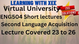 ENG504 Second Language Acquisition Short lecture of lecture 23 to 26 Virtual University of Pakistan