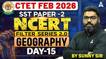 CTET Feb 2026 SST | CTET 2026 SST Paper 2 | CTET NCERT Geography Filter Series 2.0 By Sunny Sir