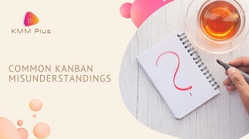 The Most Common Kanban Misunderstandings