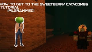 How to get to the sweetberry catacombs (pilgrammed)
