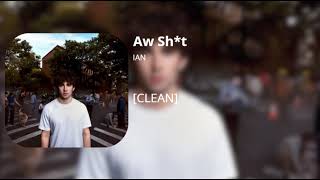 Aw Sh*t - ian (clean)