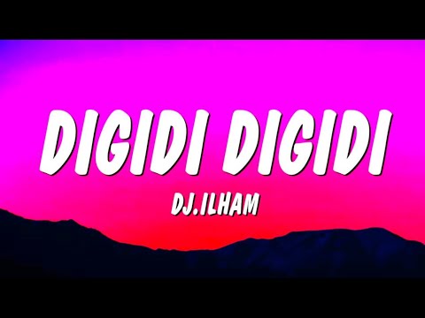 DIGIDI DIGIDI - DJ.ILHAM (Lyrics) | Viral TikTok Song | Digidi Digidi Hey