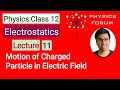Motion of Charged Particle in Electric Field||ELECTROSTATICS||Class 12 Physics||L11