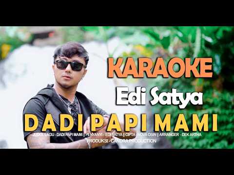 EDI SATYA - DADI PAPI MAMI (KARAOKE ORIGINAL) — Candra Production
