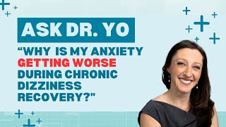 Ask Dr. Yo: why is my anxiety getting WORSE during chronic dizziness recovery? (and what to do) by The Steady Coach 3,499 views 5 months ago 16 minutes