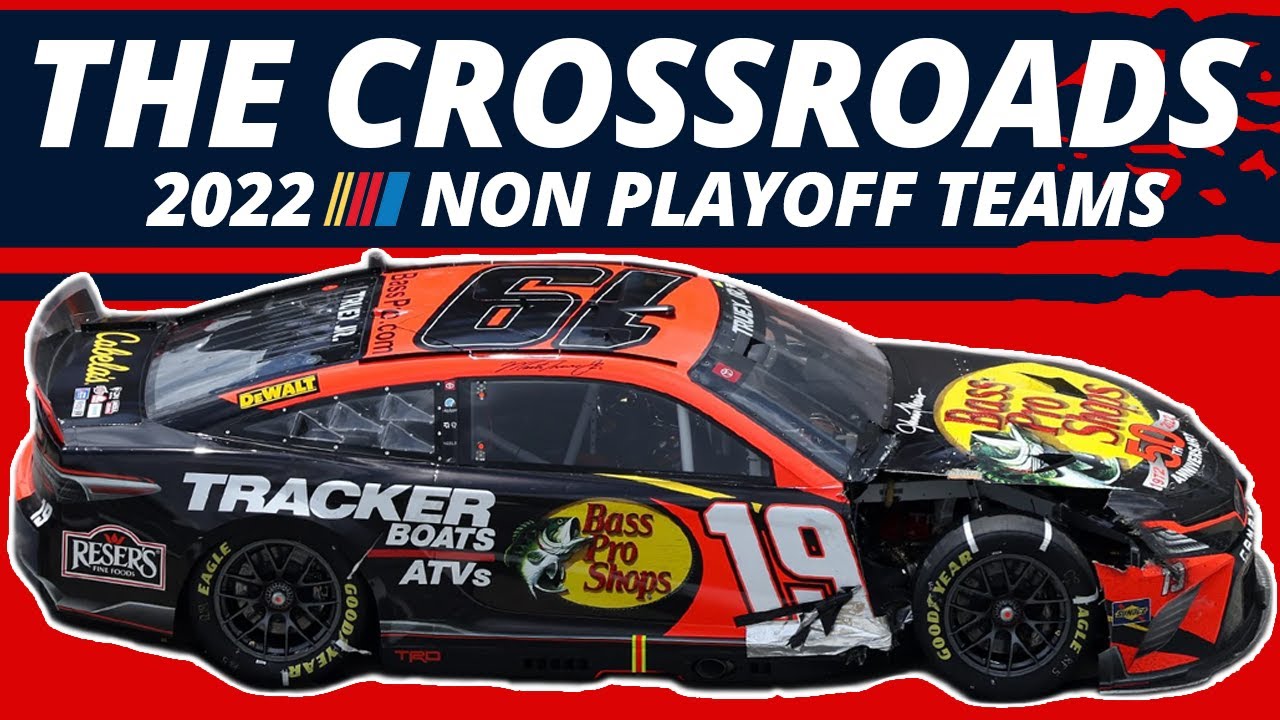 The Crossroads for the 2022 NASCAR Cup Series Non Playoff Teams
