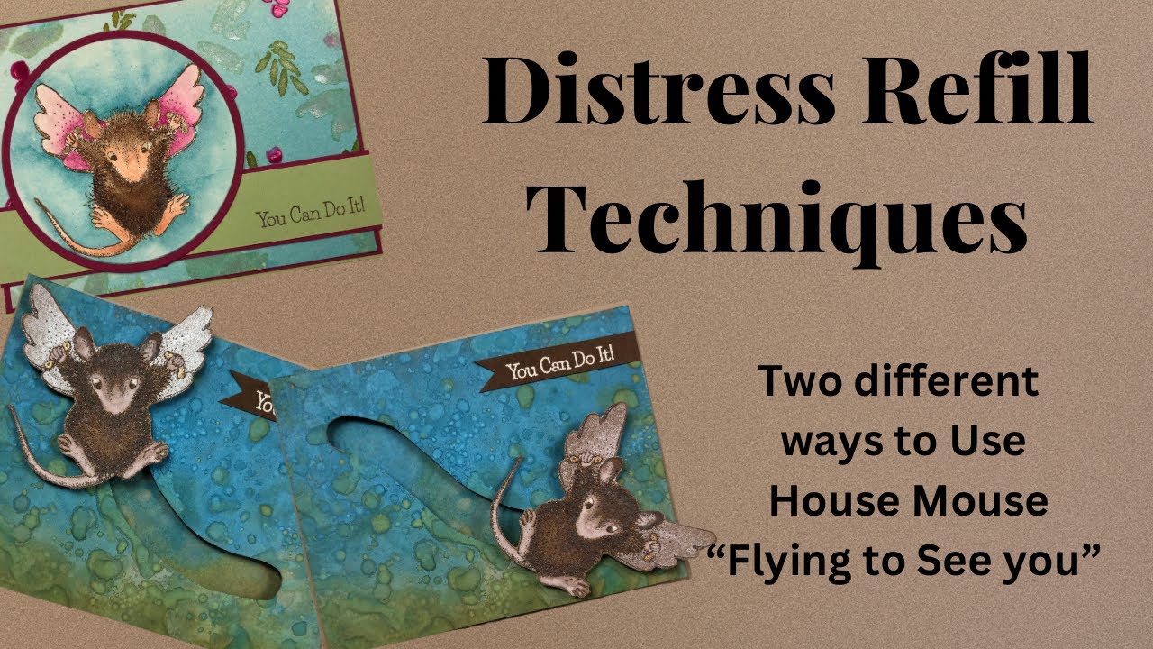 Distress Refill Techniques: Using the New House Mouse Flying to See You stamp Two ways