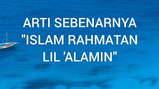 Arti Sebenarnya 'Islam Rahmatan lil 'Alamin'