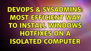 DevOps & SysAdmins: Most efficient way to install Windows Hotfixes on a isolated computer