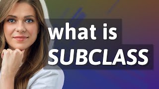 Subclass | meaning of Subclass