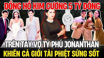 Chiếc Đồng Hồ Kim Cương Gần 5 Tỷ Đồng Trên Tay Bà Thủy Tiên Vợ Tỷ Phú Johnathan| Góc Nhìn Nổi Bật