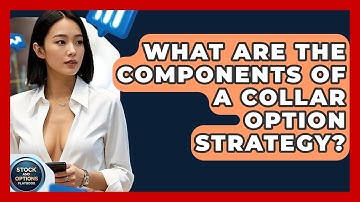 What Are The Components Of A Collar Option Strategy? - Stock and Options Playbook