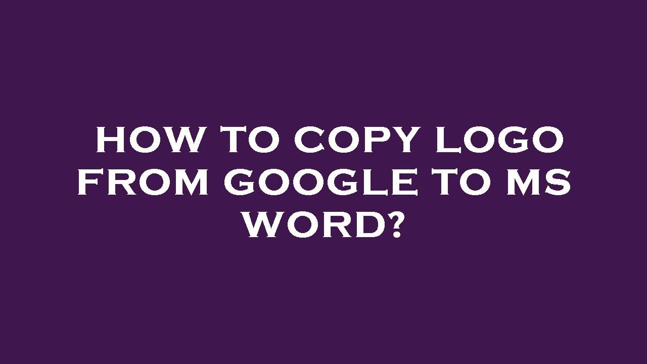 How to copy logo from google to ms word? YouTube