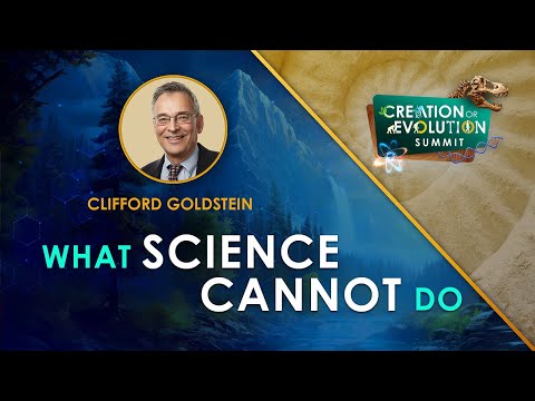 Creation or Evolution: "What Science Cannot Do" | Clifford Goldstein