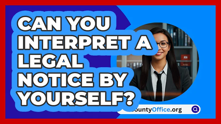 Can You Interpret A Legal Notice By Yourself? - CountyOffice.org