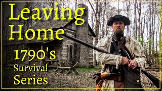Leaving Home -  Episode 1 - 1790's Survival Series
