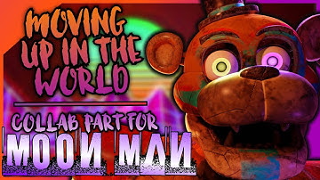 [FNAF] “Moving Up In The World" | Collab Part For Moon Man