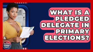 What Is A Pledged Delegate In Primary Elections? - First Time Voter Expert