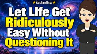 Details Let Life Get Ridiculously Easy Without Questioning It ✨Abraham Hicks 2026 New Update