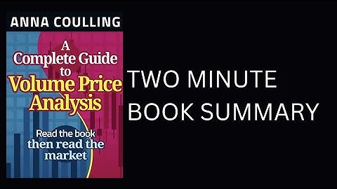 A Complete Guide To Volume Price Analysis by Anna Coulling by Book Summary