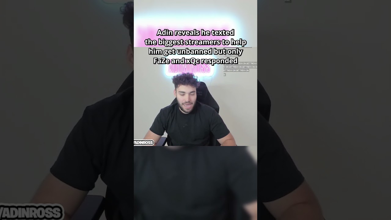Adin reveals he texted the biggest streamers to help get him unbanned 
