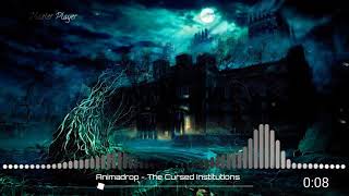 Animadrop - THE CURSED INSTITUTIONS