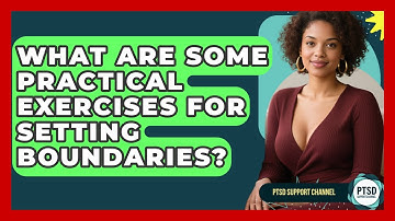 What Are Some Practical Exercises For Setting Boundaries? - PTSD Support Channel