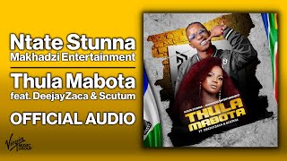 Ntate Stunna & Makhadzi Entertainment - Thula Mabota feat. DeejayZaca & Scutum |  Audio