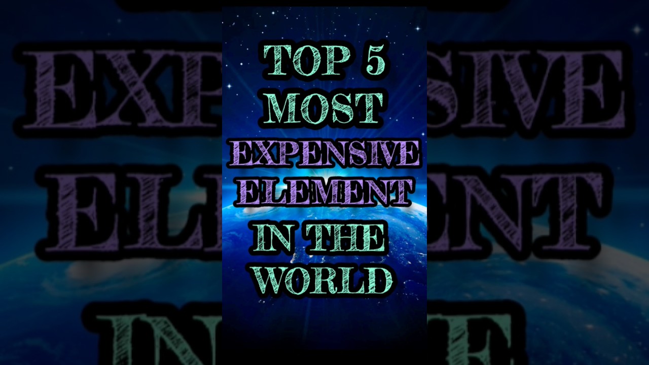 TOP 5 MOST EXPENSIVE ELEMENT IN THE WORLD YouTube TOP 5 MOST EXPENSIVE ELEMENT IN THE WORLD YouTube