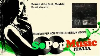 Watch Bassi Maestro Senza Di Te Feat Medda video