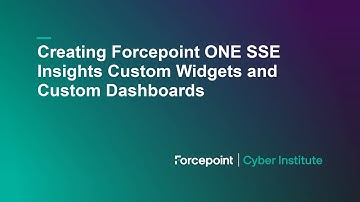 Creating Forcepoint ONE SSE Insights Custom Widgets and Custom Dashboards