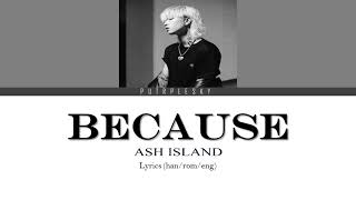 ASH ISLAND "BECAUSE" Lyric Rom. + Eng. Trans