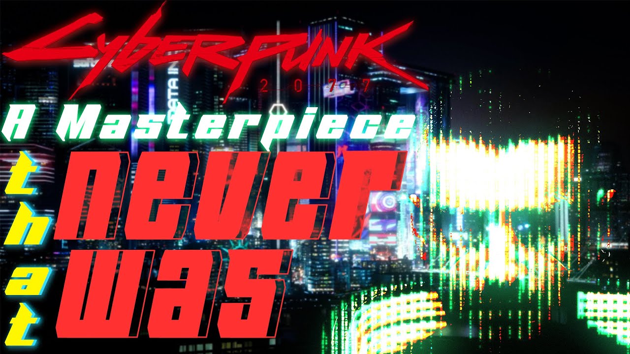 Cyberpunk 2077: Broken Promises and Wasted Potential