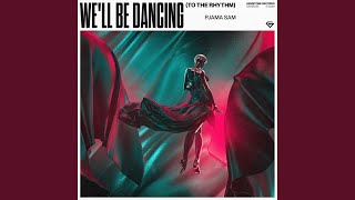 We'll Be Dancing (To the Rhythm)