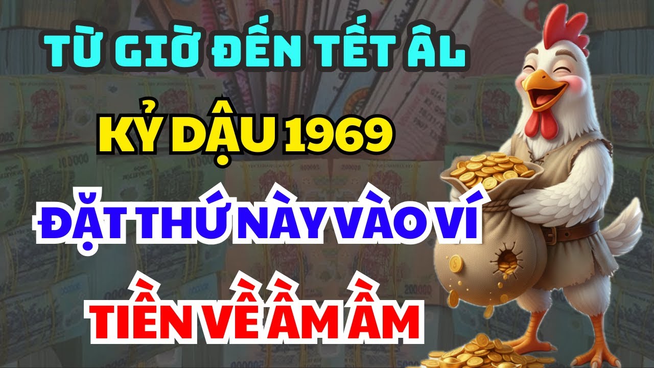 Từ Giờ Đến Tết KỶ DẬU 1969 Bỏ Thứ Này Vào Ví TÀI LỘC Ùn Ùn Kéo Về Đổi Đời TIỀN VỀ NGẬP KÉT
