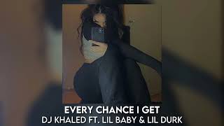 every chance i get - dj khaled ft. lil baby & lil durk [sped up]