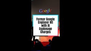 Former Google Engineer Hit with AI Espionage Charges