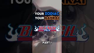 BLEACH What&#39;s Your Bankai Based On Your Zodiac Sign - PART 1