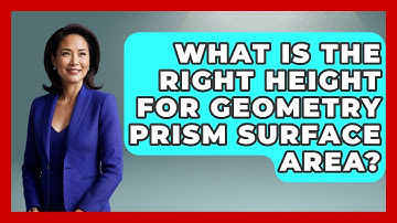 What Is The Right Height For Geometry Prism Surface Area? - All About Geometry