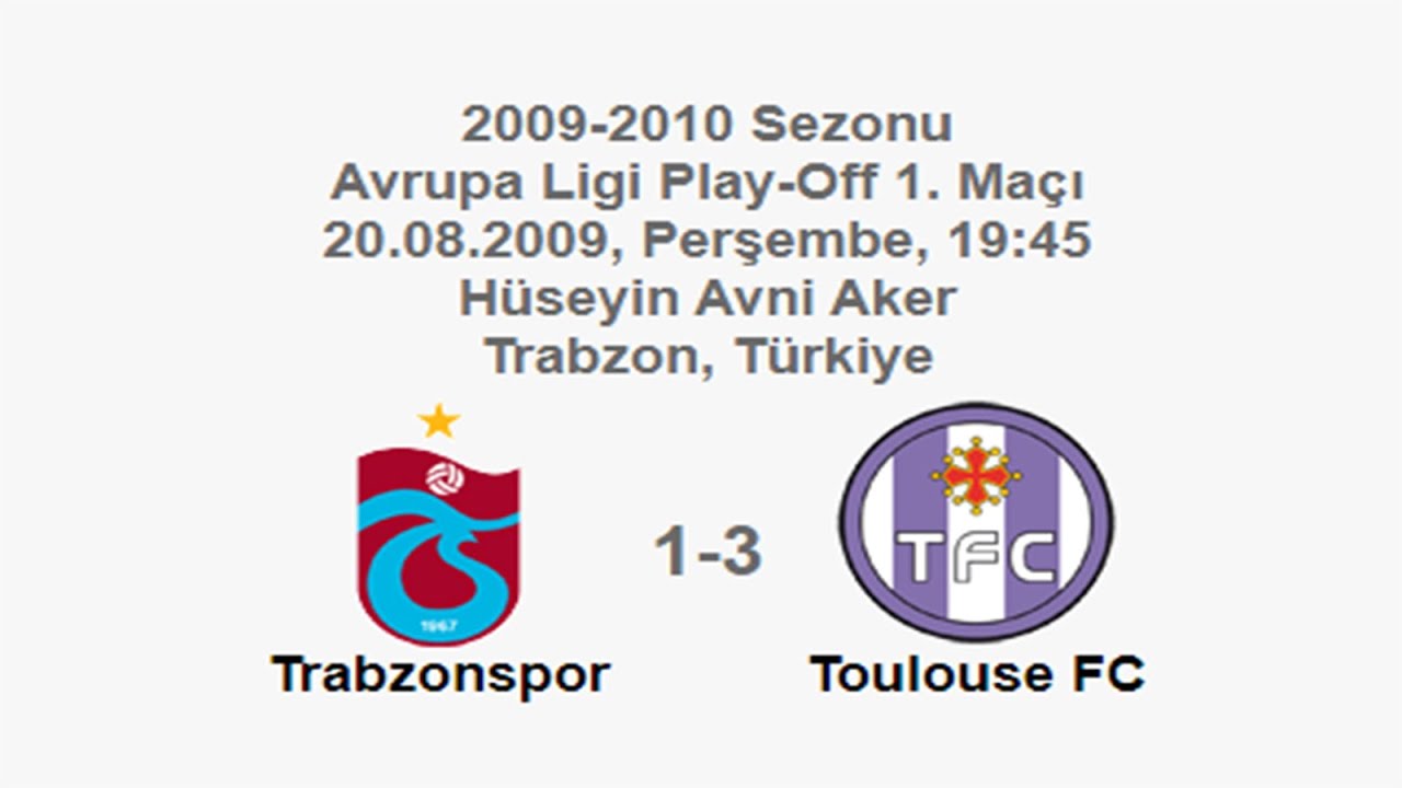 Trabzonspor 1-3 Toulouse FC 20.08.2009 - 2009-2010 European League Play-Off Round 1st Leg