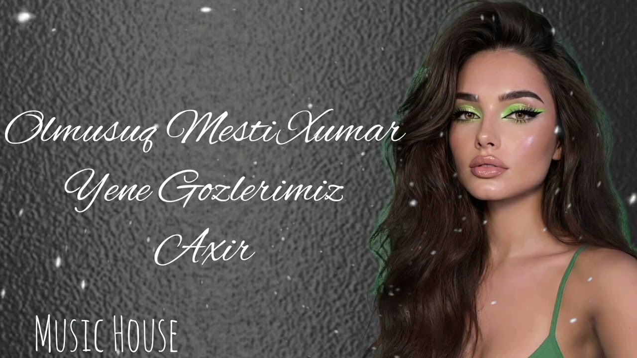 Olmusuq Mesti Xumar Yene Gozlerimiz Axir