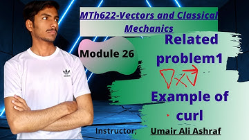 Mth622 Module 26 Lecture 7 | Related problem1 | Example of curl | Vector and Classical Mechanics #vu