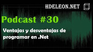 Podcast 30 - Ventajas y desventajas de  programar en .Net
