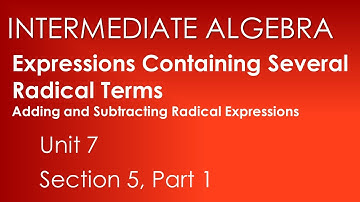 Add/Subtract: Expressions Containing Several Radical Terms-Intermediate Algebra Unit 7 Section 5