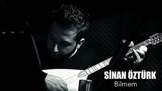 Si̇nan Öztürk - Bilmem