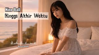 Hingga Akhir Waktu - Nine Ball | Anzcover
