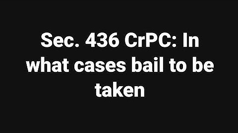 Sec. 436 CrPC: In what cases bail to be taken
