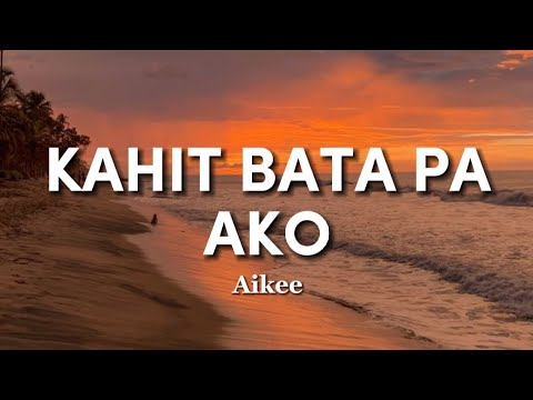 Aikee - Kahit Bata Pa Ako (Lyrics)