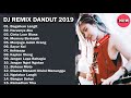 Dj dangdut remix terbaru 2019  best list mp3 full nonstop remix dangdut indonesia